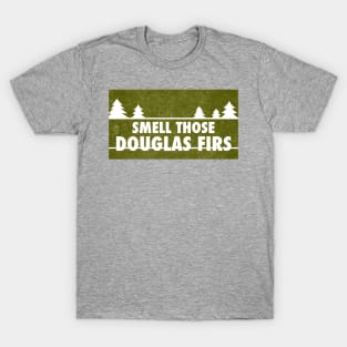 Smell those Douglas Firs T-Shirt